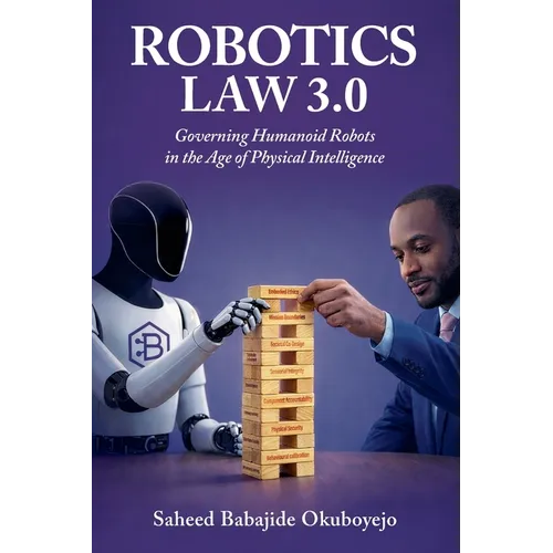 Robotics Law 3.0: Governing Humanoid Robots in the Age of Physical Intelligence - Paperback