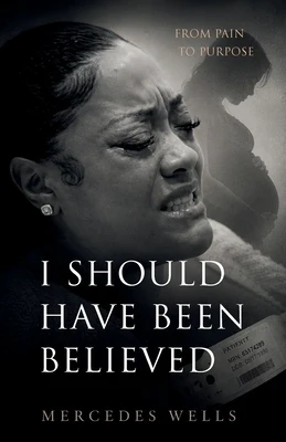 I Should Have Been Believed, From Pain to Purpose Paperback