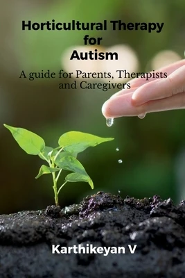 Horticultural Therapy for Autism: A guide for Parents, Therapists and Caregivers Paperback