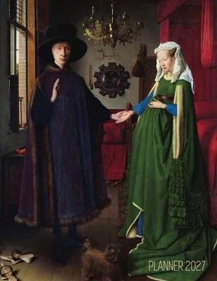 Arnolfini Portrait Art Planner 2027: Jan van Eyck Organizer Calendar Year January-December 2027 (12 Months) Northern Renaissance Painting Paperback