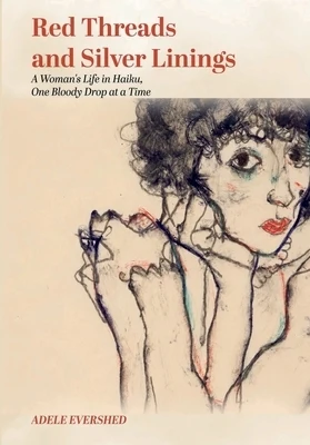 Red Threads and Silver Linings: A Woman's Life in Haiku, One Bloody Drop at a Time Paperback