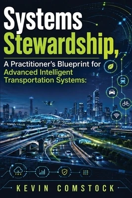Systems Stewardship, A Practitioner's Blueprint for Advanced Intelligent Transportation Systems Paperback