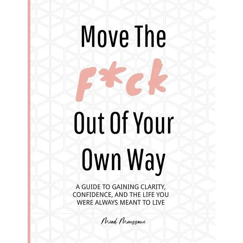 Move The F*ck Out Of Your Own Way