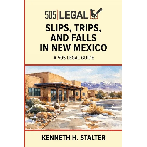 Slips, Trips, and Falls in New Mexico: A 505 Legal Guide - Paperback