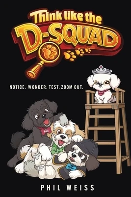 Think Like the D-Squad: Notice. Wonder. Test. Zoom Out. Paperback