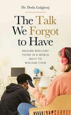 The Talk We Forgot to Have: Raising Resilient Teens in a World Built to Mislead Them Paperback