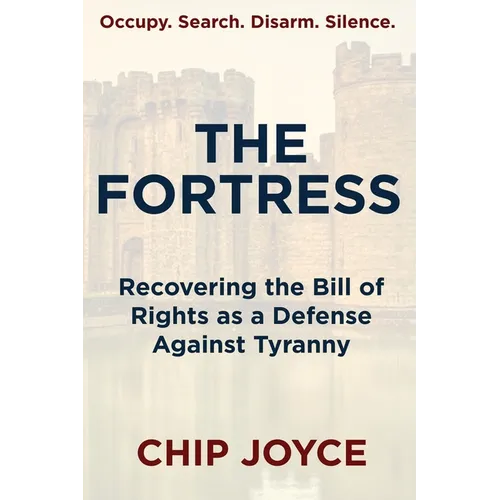 The Fortress: Recovering the Bill of Rights as a Defense Against Tyranny - Paperback