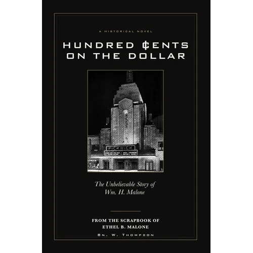 Hundred Cents on the Dollar: The Unbelievable Story of Wm. H. Malone - Paperback