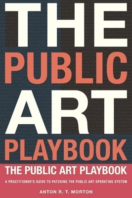 The Public Art Playbook: A Practitioner's Guide to Patching the Public Art OS Paperback