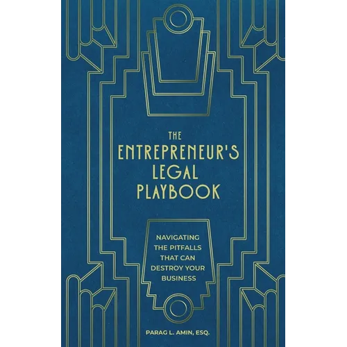 The Entrepreneur's Legal Playbook: Navigating The Pitfalls That Can Destroy Your Business - Paperback